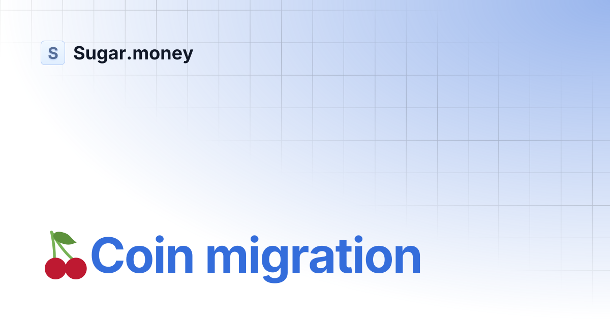 🍒Coin migration | Sugar.money